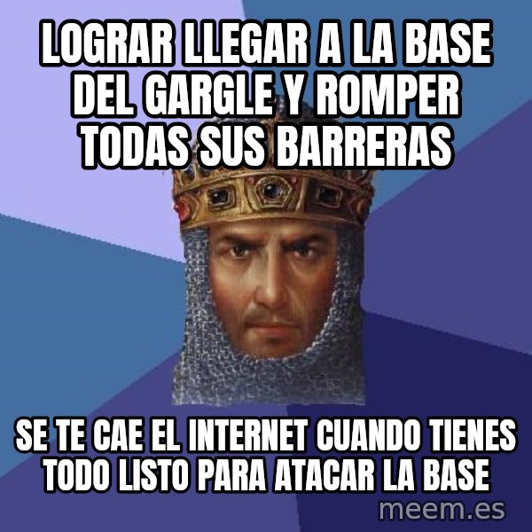 Age Of Empires meme: lograr llegar a la base del gargle y romper todas sus barreras / se te cae el internet cuando tienes todo listo para atacar la base