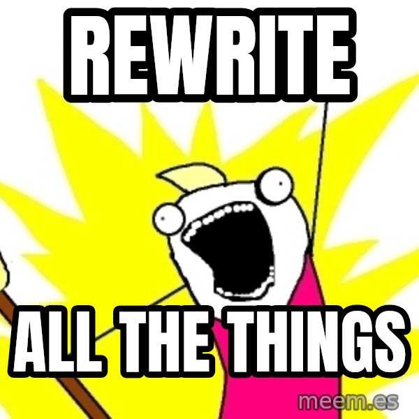 X ALL THE THINGS meme: rewrite / all the things