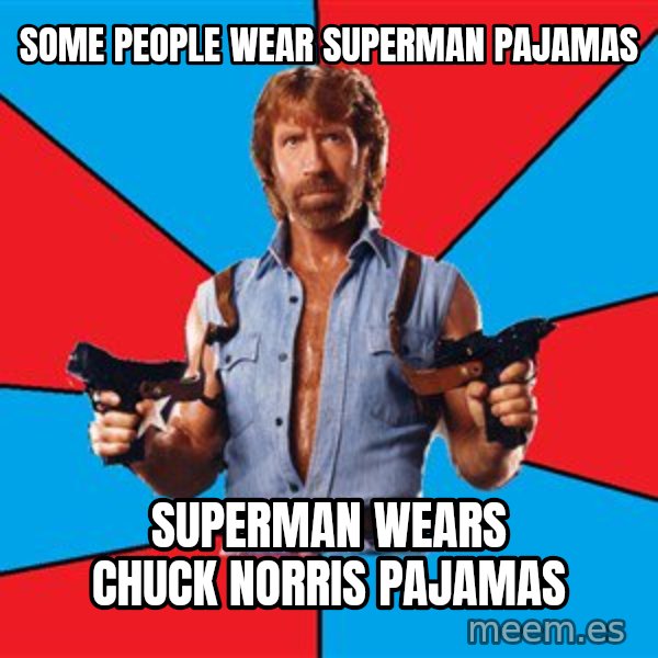 Chuck Norris  meme: Some people wear superman pajamas / superman wears chuck norris pajamas