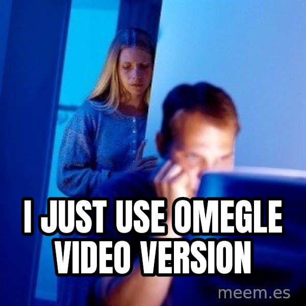 Internet Husband meme: I just use omegle video version