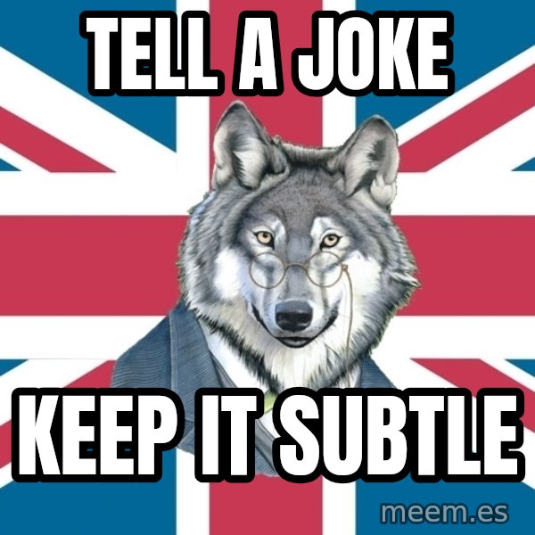 Sir Courage Wolf Esquire meme: Tell a joke / keep it subtle