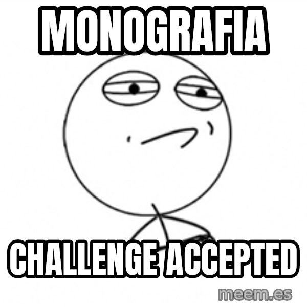 Challenge Accepted 2 meme: monografia / challenge accepted