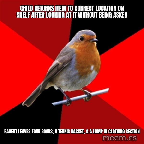 Retail Robin meme: child returns item to correct location on shelf after looking at it without being asked / parent leaves four books, a tennis racket, & a lamp in clothing section