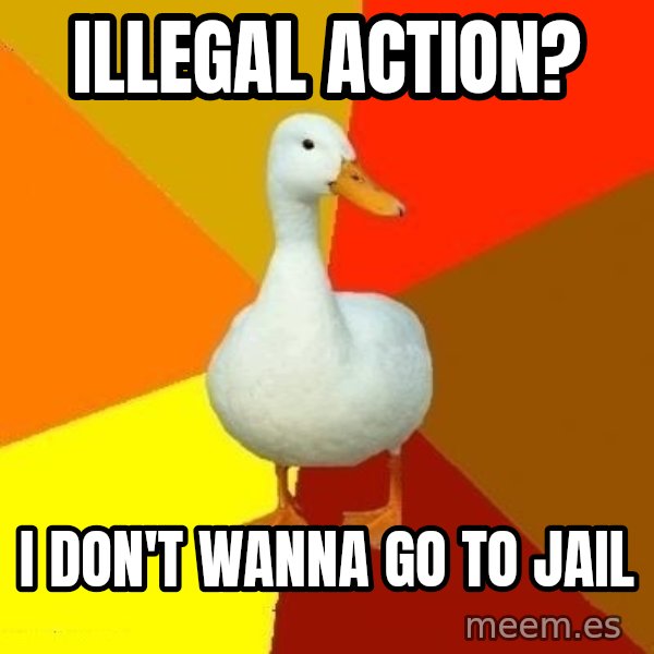 Technologically Impaired Duck meme: ıllegal actıon? / ı don't wanna go to jaıl