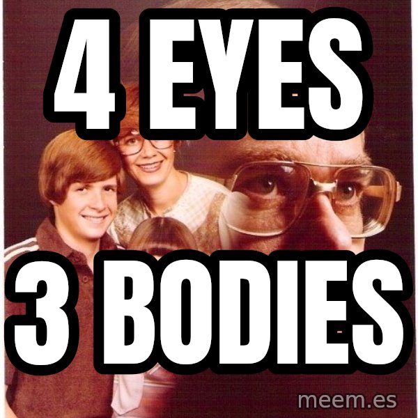 Vengeance Dad meme: 4 eyes / 3 bodies