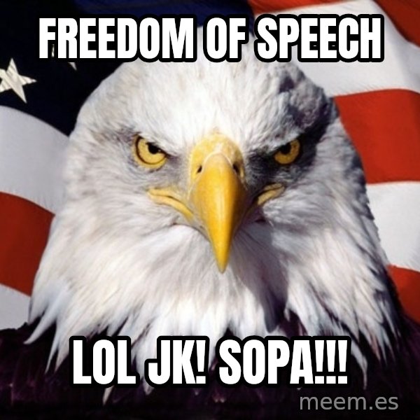 American Pride Eagle meme: Freedom of speech / LOL JK! SOPA!!!