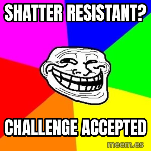 Trollface meme: Shatter Resistant? / Challenge ACCEPTED