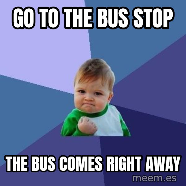 Success Kid meme: Go to The bus Stop / The Bus Comes Rıght AWAY