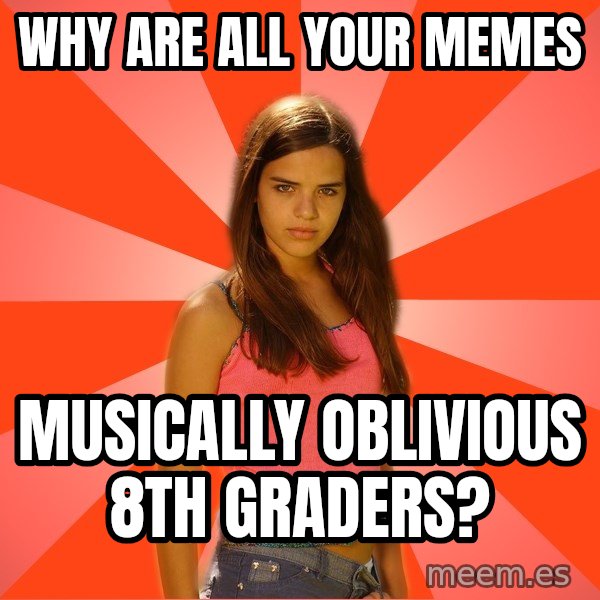 Jealous Girl meme: WHY ARE ALL YOUR MEMES / MUSICALLY OBLIVIOUS 8TH GRADERS?