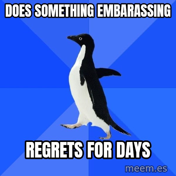 Socially Awkward Penguin meme: DOES SOMETHING EMBARASSING / REGRETS FOR DAYS