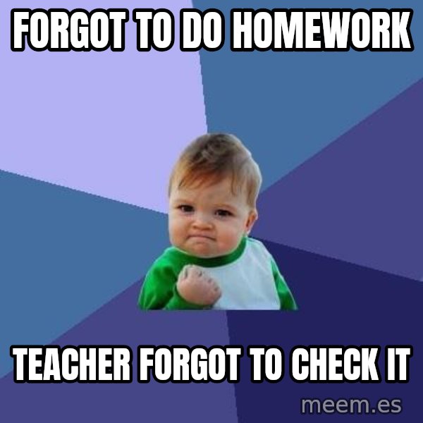 Success Kid meme: Forgot to do homework / Teacher forgot to check it