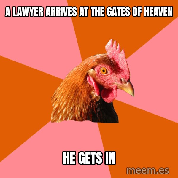 Anti Joke Chicken meme: a lawyer arrives at the gates of heaven / he gets in