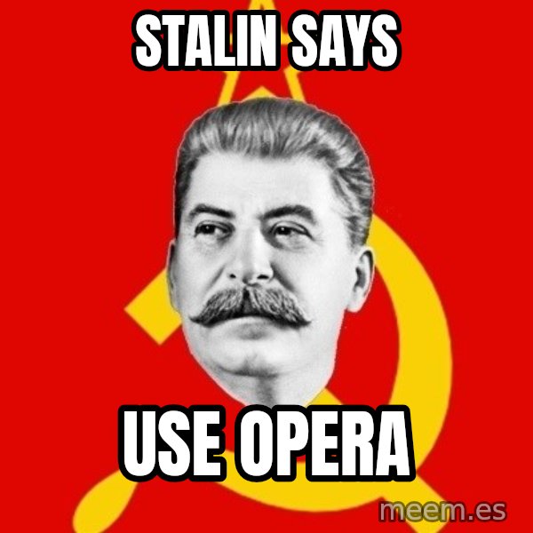 Stalin Says meme: Stalin says / Use opera