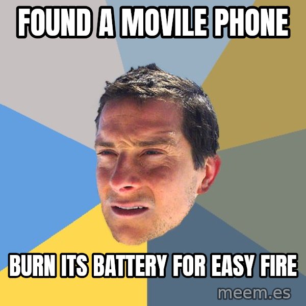Bear Grylls meme: found a movile phone / burn its battery for easy fire