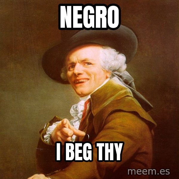 Joseph Ducreux meme: Negro / I beg thy