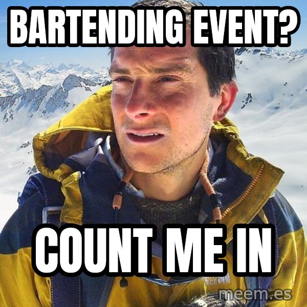 Bear Grylls meme: bartending event? / count me in