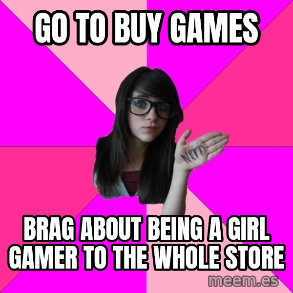 Idiot Nerd Girl meme: go to buy games / brag about being a girl gamer to the whole store
