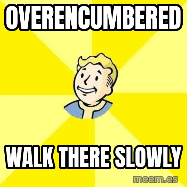Fallout 3 meme: overencumbered / walk there slowly