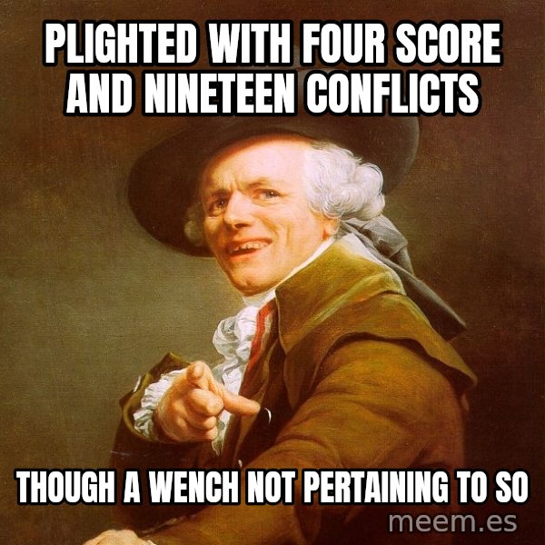 Joseph Ducreux meme: plighted with four score and nineteen conflicts / though a wench not pertaining to so