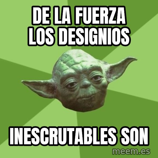 Advice Yoda Gives meme: De la fuerza los designios / inescrutables son