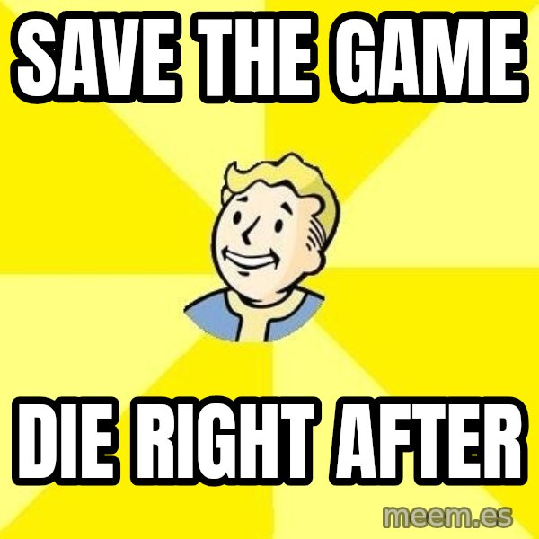 Fallout 3 meme: save the game / die right after