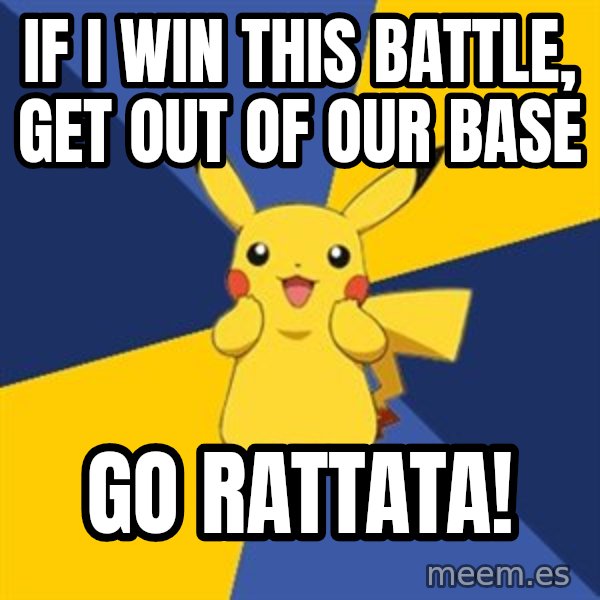 Pokemon Logic  meme: If I win this battle, get out of our base / Go rattata!