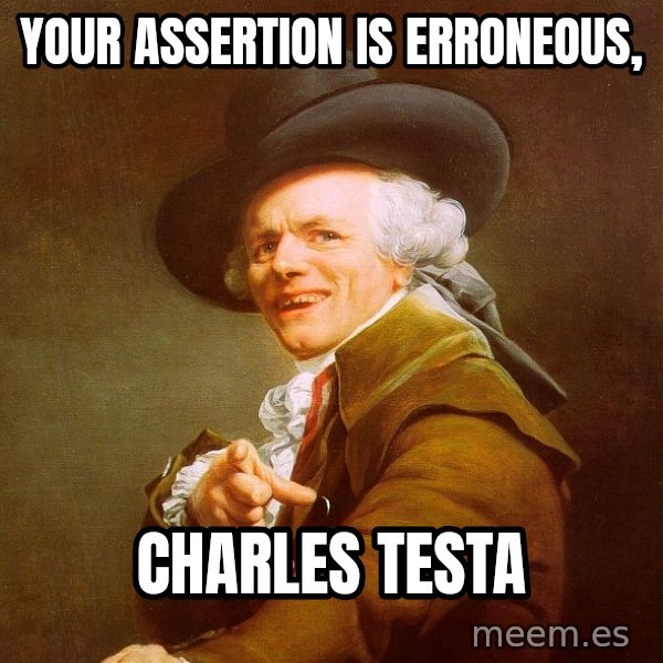Joseph Ducreux meme: Your Assertion is Erroneous, / Charles Testa