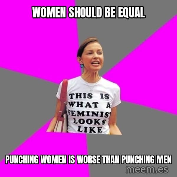 Feminist Cunt meme: women should be equal / punching women is worse than punching men