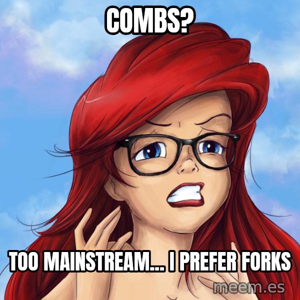 Hipster Ariel meme: combs? / too maınstream...    ı prefer forks