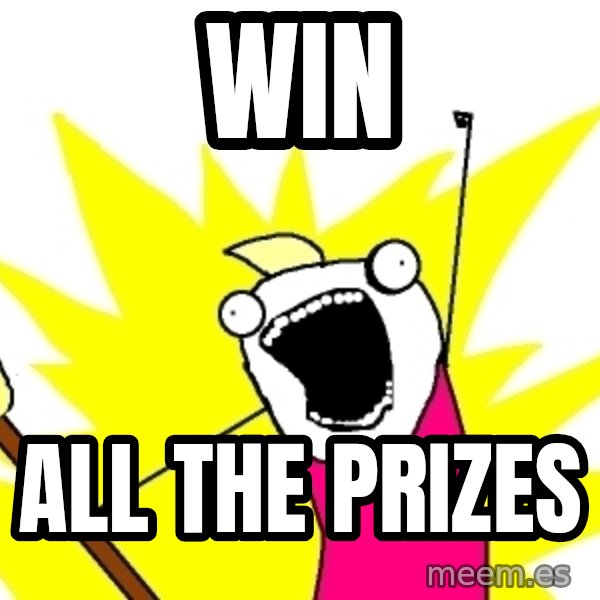 X ALL THE THINGS meme: Win / all the prizes