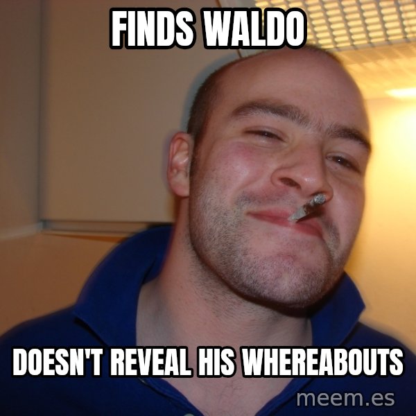 Good Guy Greg meme: finds waldo / doesn't reveal his whereabouts