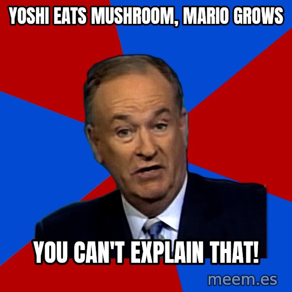 Bill O'Reilly Proves God meme: yoshi eats mushroom, mario grows / You can't explain that!