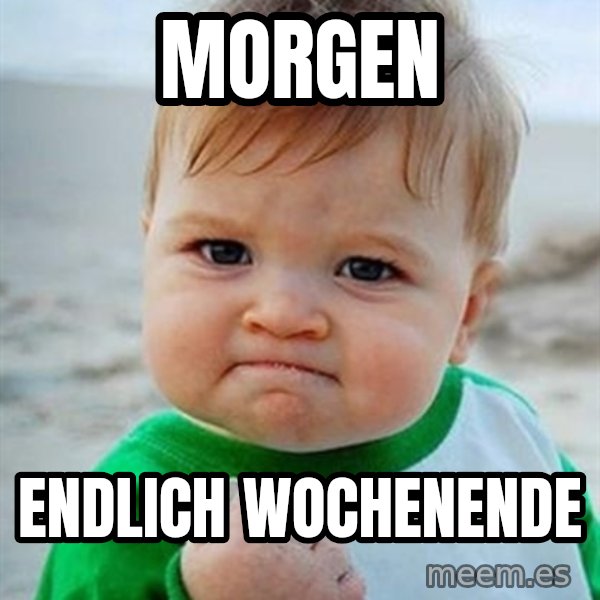 Victory Baby meme: Morgen / Endlich Wochenende