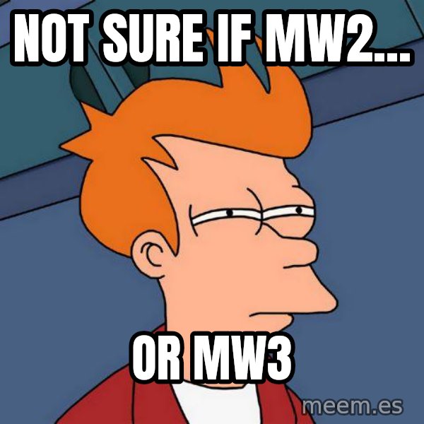 Futurama Fry meme: Not sure if MW2... / Or MW3