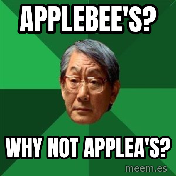High Expectations Asian Father meme: APPlebee's? / WHY NOT APPLEA's?