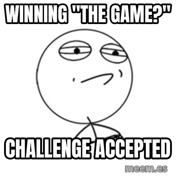 Challenge Accepted 2 meme: winning "the game?" / challenge accepted