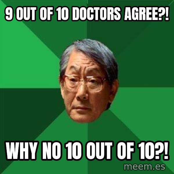 High Expectations Asian Father meme: 9 OUT OF 10 DOCTORS AGREE?! / WHY NO 10 OUT OF 10?!