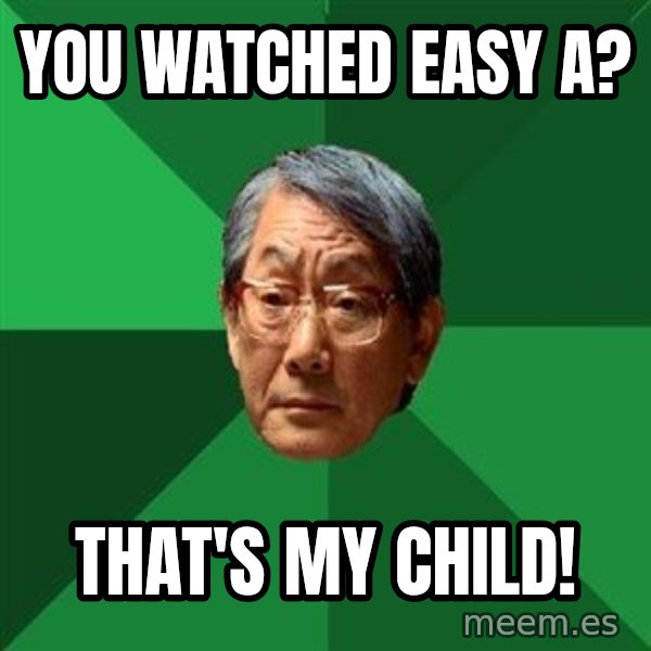 High Expectations Asian Father meme: You watched easy a? / That's my Child!