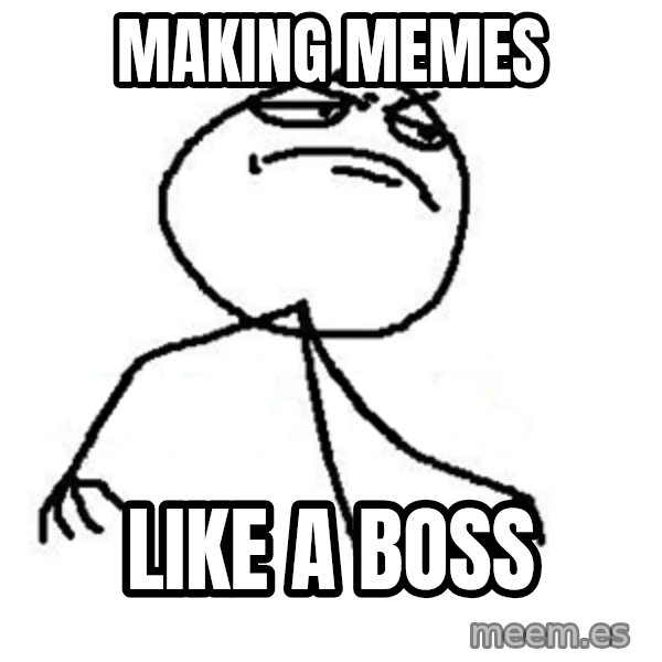 Like A Boss meme: making memes / Like a boss
