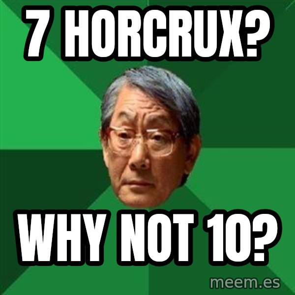 High Expectations Asian Father meme: 7 horcrux? / WHY NOT 10?