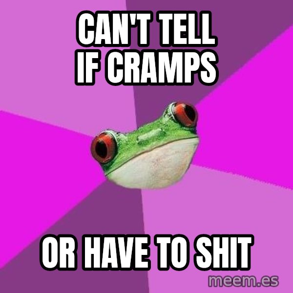 Foul Bachelorette Frog meme: can't tell if cramps / or have to shit