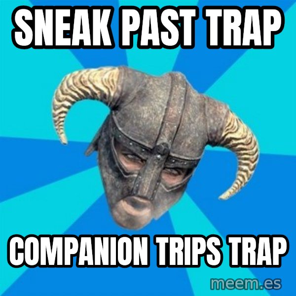 skyrim stan meme: Sneak past trap / Companion trips trap