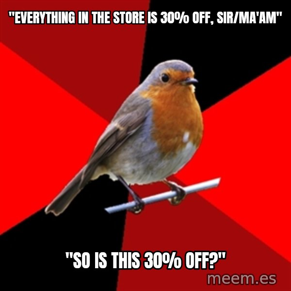 Retail Robin meme: "Everything in the store is 30% off, sIR/mA'AM" / "sO is this 30% off?"