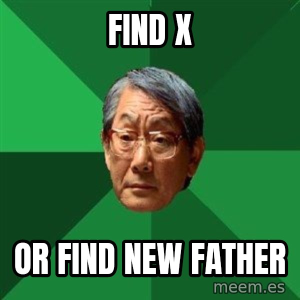 High Expectations Asian Father meme: find x / Or find new father