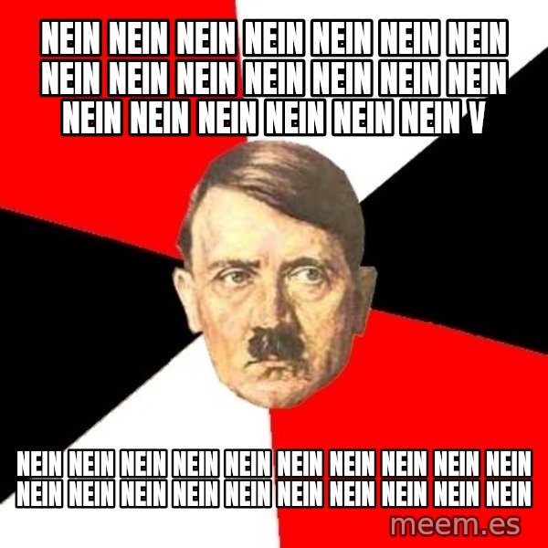 Advice Hitler meme: NEIN NEIN NEIN NEIN NEIN NEIN NEIN NEIN NEIN NEIN NEIN NEIN NEIN NEIN NEIN NEIN NEIN NEIN NEIN NEIN V / NEIN NEIN NEIN NEIN NEIN NEIN NEIN NEIN NEIN NEIN NEIN NEIN NEIN NEIN NEIN NEIN NEIN NEIN NEIN NEIN