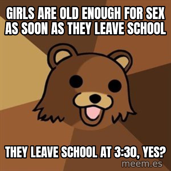 Pedobear meme: Girls are old enough for sex as soon as they leave school / They leave school at 3:30, yes?