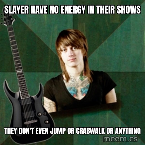 Progressive Guitarist meme: Slayer have no energy in their shows / they don't even jump or crabwalk or anything
