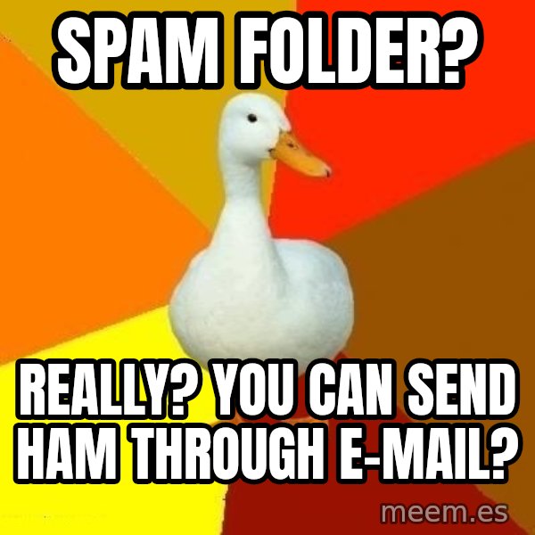 Technologically Impaired Duck meme: Spam Folder? / Really? YOu can send ham through E-Mail?