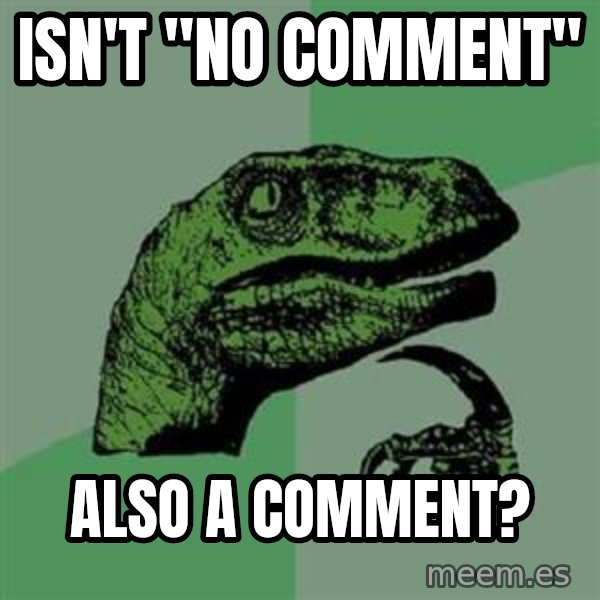 Philosoraptor meme: ISN'T "NO COMMENT" / ALSO A COMMENT?