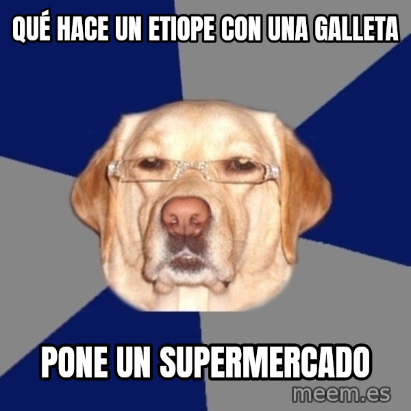 Racist Dog meme: Qué hace un etiope con una galleta / Pone un supermercado